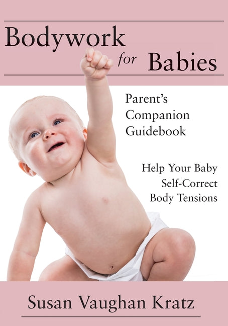 Book cover for Bodywork for Babies: Parent's Companion Guidebook