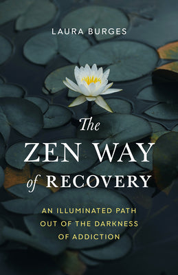 Book cover for The Zen Way of Recovery: An Illuminated Path Out of the Darkness of Addiction