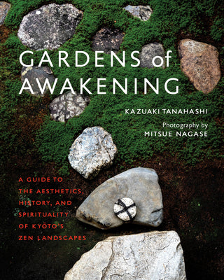 Book cover for Gardens of Awakening: A Guide to the Aesthetics, History, and Spirituality of Kyoto's Zen Landscapes