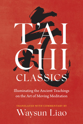 Book cover for T'Ai Chi Classics: Illuminating the Ancient Teachings on the Art of Moving Meditation