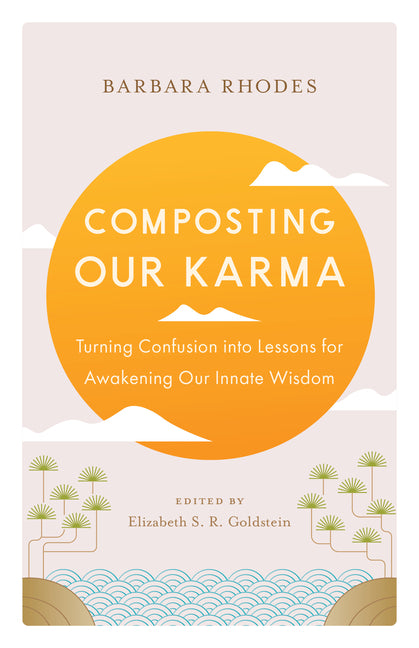 Book cover for Composting Our Karma: Turning Confusion Into Lessons for Awakening Our Innate Wisdom