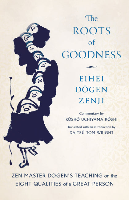 Book cover for Roots of Goodness: Zen Master Dogen's Teaching on the Eight Qualities of a Great Person