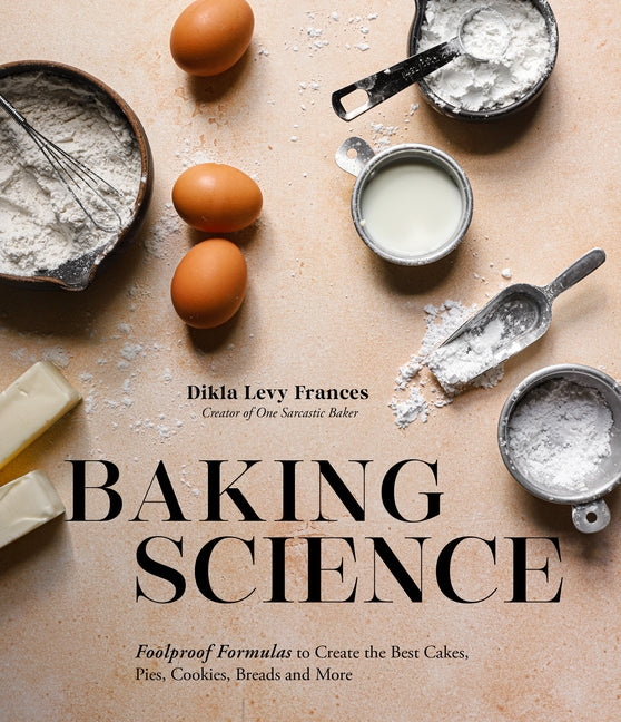 Book cover for Baking Science: Foolproof Formulas to Create the Best Cakes, Pies, Cookies, Breads and More