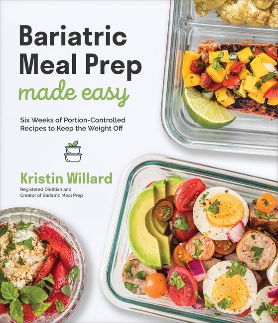 Book cover for Bariatric Meal Prep Made Easy: Six Weeks of Portion-Controlled Recipes to Keep the Weight Off