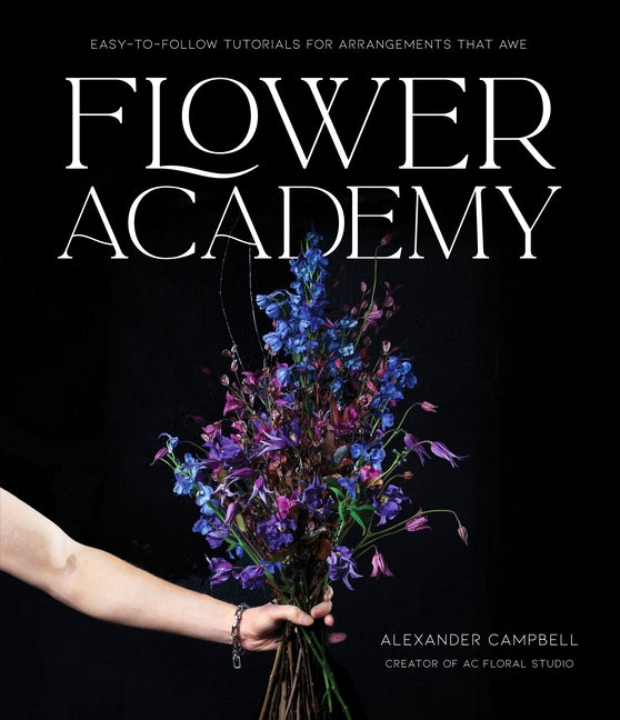 Book cover for Flower Academy: Easy-To-Follow Tutorials for Arrangements That Awe