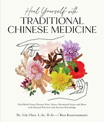 Book cover for Heal Yourself with Traditional Chinese Medicine: Find Relief from Chronic Pain, Stress, Hormonal Issues and More with Natural Practices and Ancient Kn