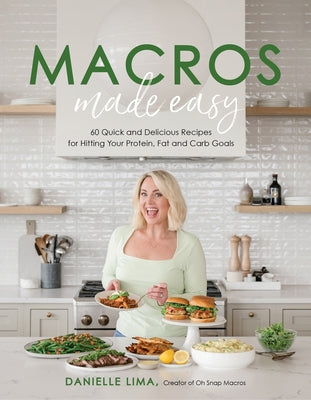 Book cover for Macros Made Easy: 60 Quick and Delicious Recipes for Hitting Your Protein, Fat and Carb Goals