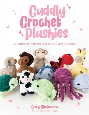 Book cover for Cuddly Crochet Plushies: 30 Patterns for Adorable Animals You'll Love to Snuggle