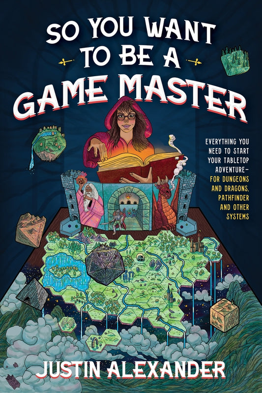 Book cover for So You Want to Be a Game Master: Everything You Need to Start Your Tabletop Adventure for Dungeons and Dragons, Pathfinder, and Other Systems