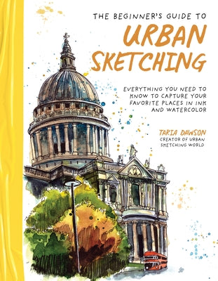 Book cover for The Beginner's Guide to Urban Sketching: Everything You Need to Know to Capture Your Favorite Places in Ink and Watercolor