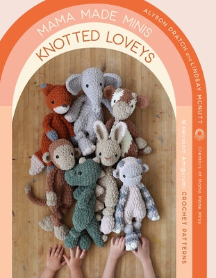 Book cover for Mama Made Minis Knotted Loveys: 16 Heirloom Amigurumi Crochet Patterns