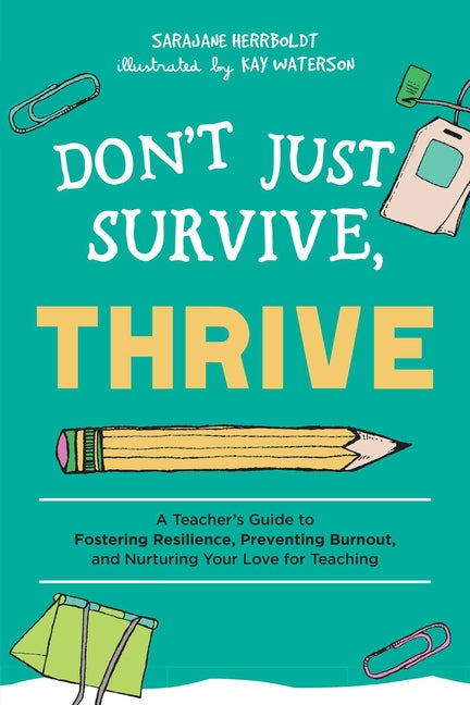 Book cover for Don't Just Survive, Thrive: A Teacher's Guide to Fostering Resilience, Preventing Burnout, and Nurturing Your Love for Teaching