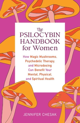 Book cover for Psilocybin Handbook for Women: How Magic Mushrooms, Psychedelic Therapy, and Microdosing Can Benefit Your Mental, Physical, and Spiritual Health