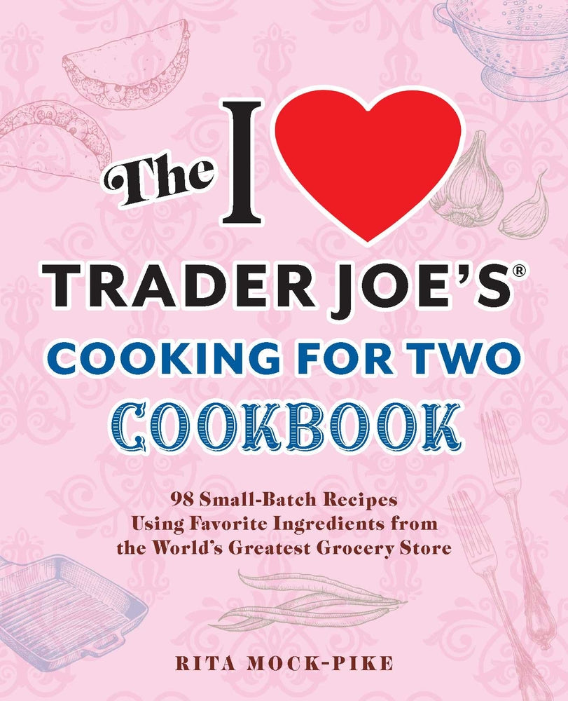 Book cover for The I Love Trader Joe's Cooking for Two Cookbook: 99 Small-Batch Recipes Using Favorite Ingredients from the World's Greatest Grocery Store