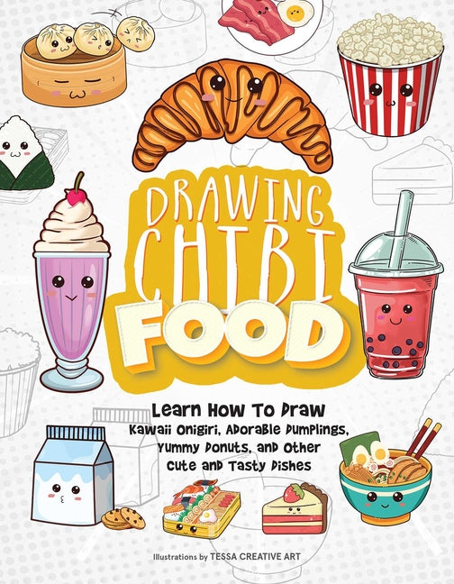 Book cover for Drawing Chibi Food: Learn How to Draw Kawaii Onigiri, Adorable Dumplings, Yummy Donuts, and Other Cute and Tasty Dishes