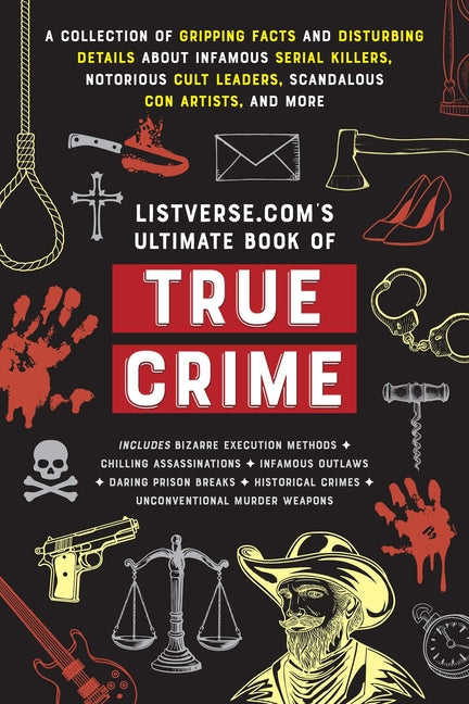 Book cover for Listverse.Com's Ultimate Book of True Crime: A Collection of Gripping Facts and Disturbing Details about Infamous Serial Killers, Notorious Cult Leade