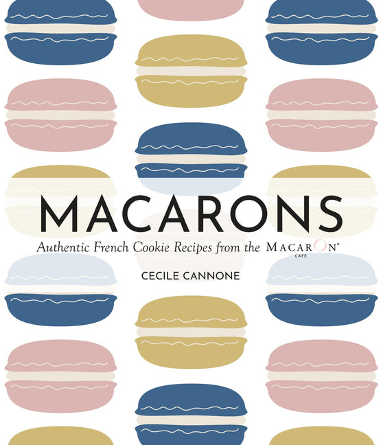 Book cover for Macarons: Authentic French Cookie Recipes from the Macaron Cafe