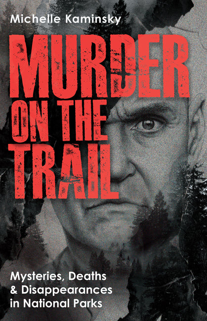 Book cover for Murder on the Trail: Mysteries, Deaths, and Disappearances in National Parks (Featuring Gabby Petito, Toni Henthorn, Gary Michael Hilton, and More)
