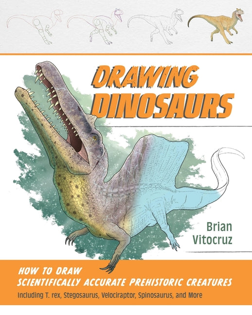 Book cover for Drawing Dinosaurs: How to Draw Scientifically Accurate Prehistoric Creatures, Including T.Rex, Stegosaurus, Velociraptor, Spinosaurus, and More (How t