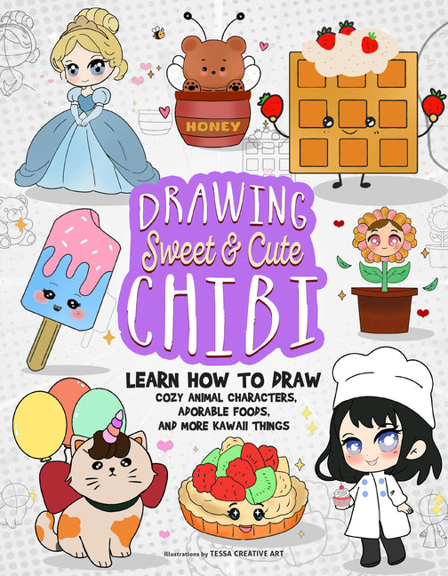 Book cover for Drawing Sweet and Cute Chibi: Learn How to Draw Cozy Animal Characters, Adorable Foods, and More Kawaii Things (How to Draw Books)