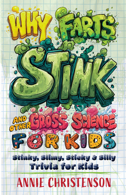 Book cover for Why Farts Stink and Other Gross Science for Kids: Stinky, Slimy, Sticky, and Silly Trivia for Kids
