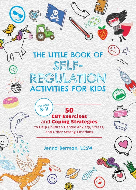 Book cover for Little Book of Self-Regulation Activities for Kids: 50 CBT Exercises and Coping Strategies to Help Children Handle Anxiety, Stress, and Other Strong E