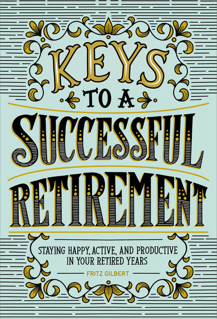 Book cover for Keys to a Successful Retirement: Staying Happy, Active, and Productive in Your Retired Years