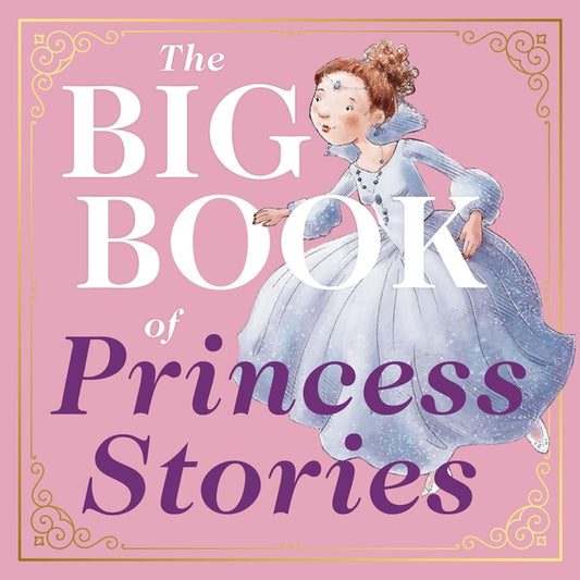 Book cover for Big Book of Princess Stories: 10 Favorite Fables, from Cinderella to Rapunzel