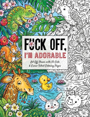 Book cover for Fuck Off, I'm Adorable: Let Off Steam with 50 Cute & Curse-Filled Coloring Pages