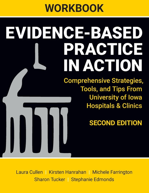 Book cover for WORKBOOK for Evidence-Based Practice in Action, Second Edition: Comprehensive Strategies, Tools, and Tips From University of Iowa Hospitals & Clinics
