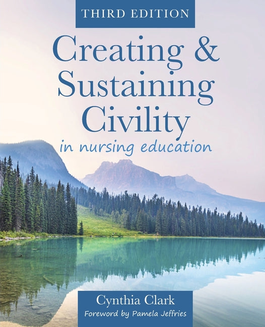 Book cover for Creating & Sustaining Civility in Nursing Education, Third Edition: Guidelines for Nurses & Healthcare Professionals