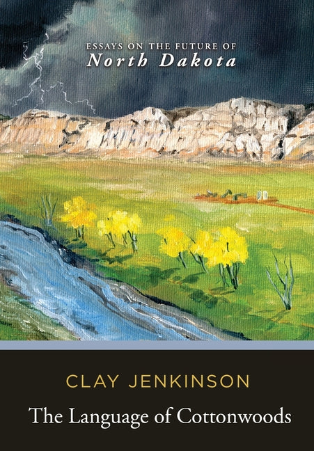 Book cover for Language of Cottonwoods: Essays on the Future of North Dakota