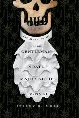 Book cover for The Life and Tryals of the Gentleman Pirate, Major Stede Bonnet