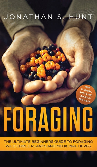 Book cover for Foraging: The Ultimate Beginners Guide to Foraging Wild Edible Plants and Medicinal Herbs