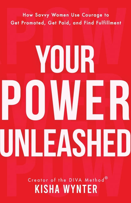 Book cover for Your Power Unleashed: How Savvy Women Use Courage to Get Promoted, Get Paid, and Find Fulfillment