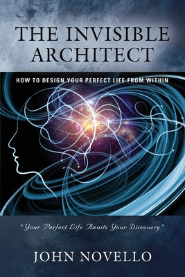 Book cover for The Invisible Architect: How to Design Your Perfect Life from Within