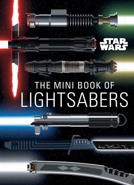 Book cover for Star Wars: The Mini Book of Lightsabers: (Lightsaber Collection, Lightsaber Guide, Gifts for Star Wars Fans)