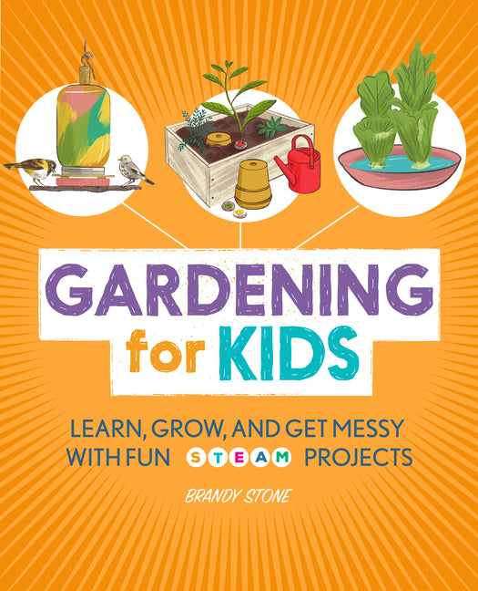 Book cover for Gardening for Kids: Learn, Grow, and Get Messy with Fun Steam Projects