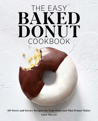 Book cover for The Easy Baked Donut Cookbook: 60 Sweet and Savory Recipes for Your Oven and Mini Donut Maker