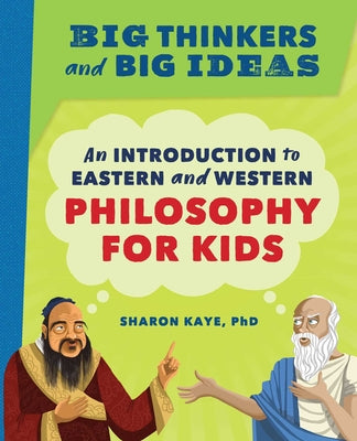 Book cover for Big Thinkers and Big Ideas: An Introduction to Eastern and Western Philosophy for Kids