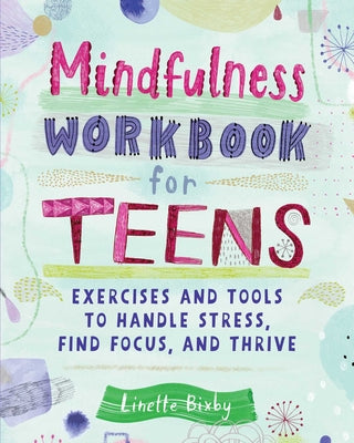 Book cover for Mindfulness Workbook for Teens: Exercises and Tools to Handle Stress, Find Focus, and Thrive