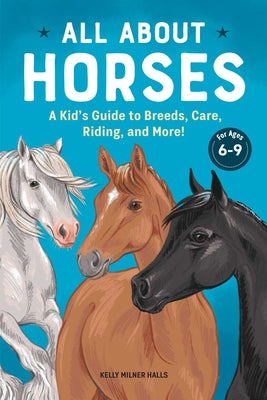Book cover for All about Horses: A Kid's Guide to Breeds, Care, Riding, and More!