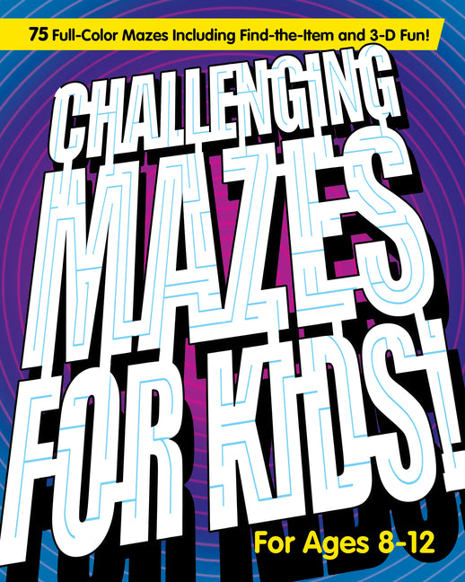 Book cover for Challenging Mazes for Kids: 75 Full-Color Mazes Including Find-The-Item and 3-D Fun!