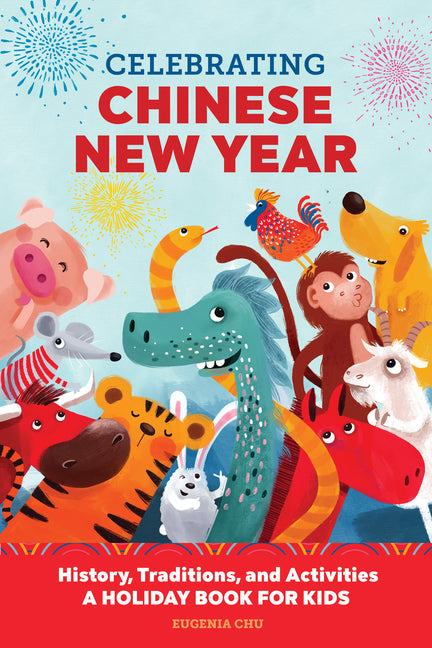 Book cover for Celebrating Chinese New Year: History, Traditions, and Activities - A Holiday Book for Kids
