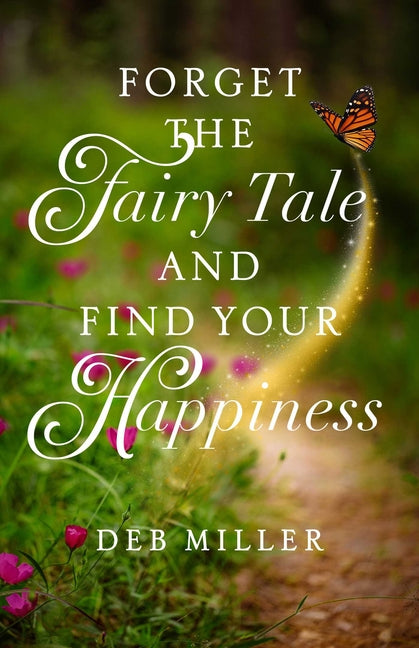 Book cover for Forget the Fairy Tale and Find Your Happiness