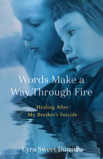 Book cover for Words Make a Way Through Fire: Healing After My Brother's Suicide