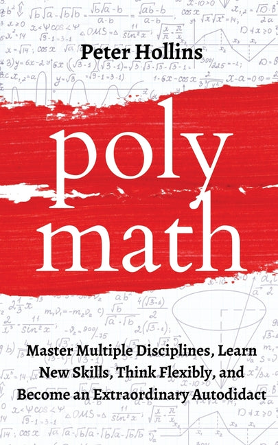 Book cover for Polymath: Master Multiple Disciplines, Learn New Skills, Think Flexibly, and Become an Extraordinary Autodidact
