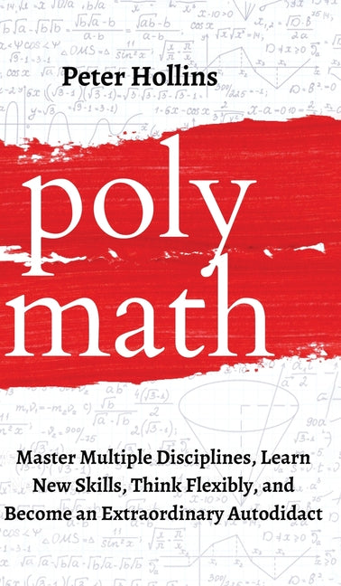 Book cover for Polymath: Master Multiple Disciplines, Learn New Skills, Think Flexibly, and Become an Extraordinary Autodidact