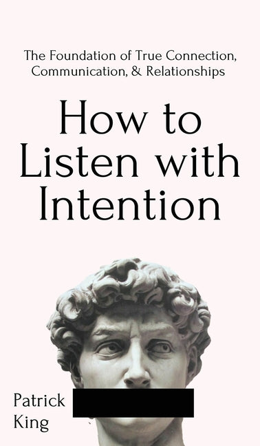 Book cover for How to Listen with Intention: The Foundation of True Connection, Communication, and Relationships: The Foundation of True Connection, Communication,