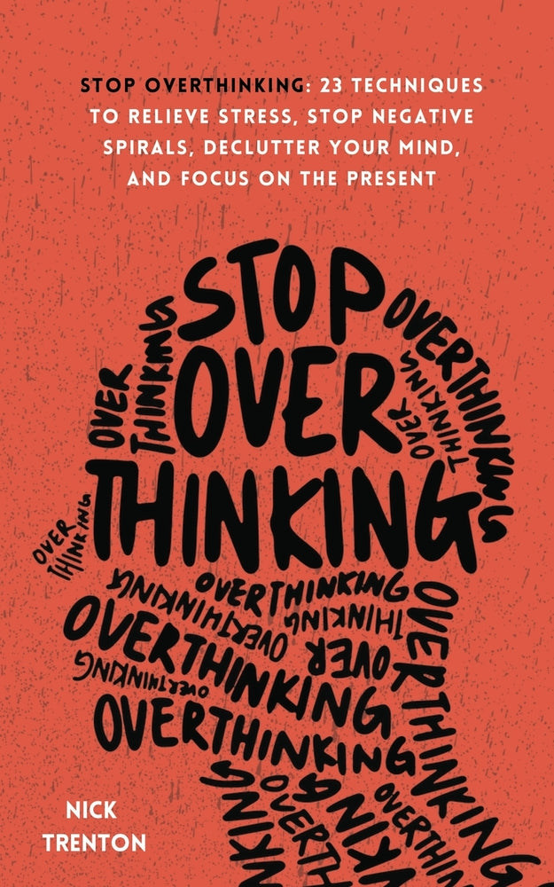 Book cover for Stop Overthinking: 23 Techniques to Relieve Stress, Stop Negative Spirals, Declutter Your Mind, and Focus on the Present